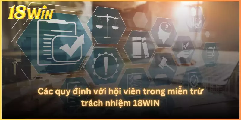 Các quy định với hội viên trong miễn trừ trách nhiệm 18WIN