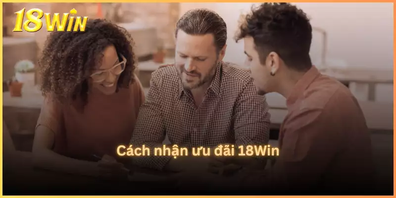 Cách nhận ưu đãi 18Win