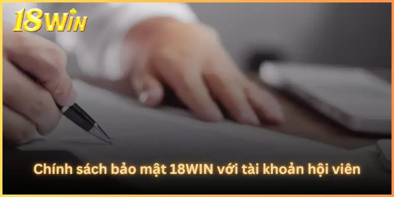 Chính sách bảo mật 18WIN với tài khoản hội viên