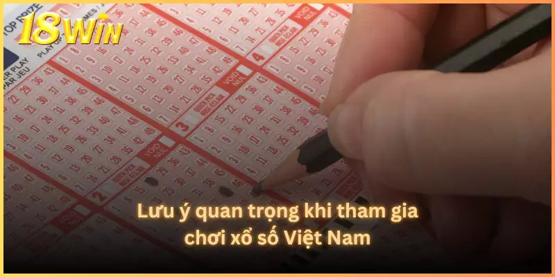 Lưu ý quan trọng khi tham gia chơi xổ số Việt Nam