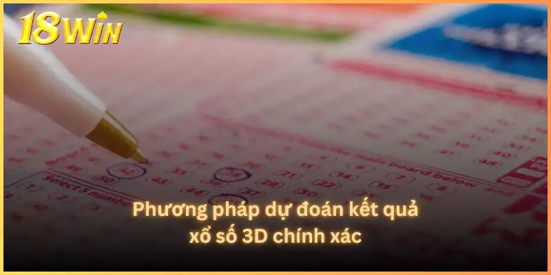 Phương pháp dự đoán kết quả xổ số 3D chính xác