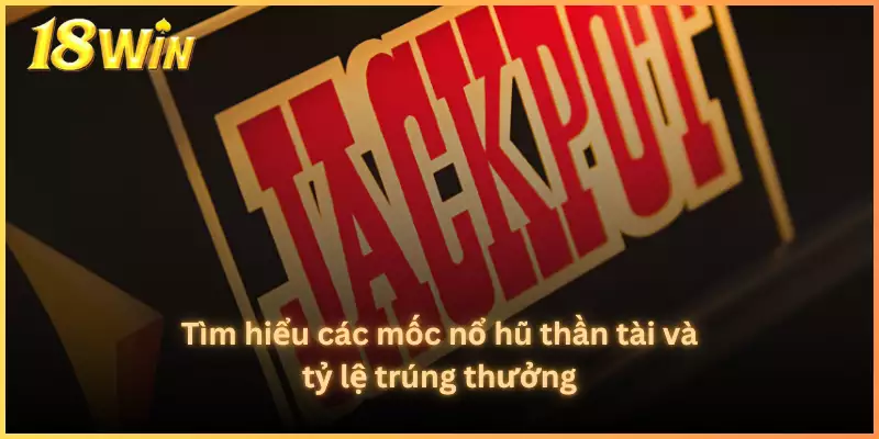 Tìm hiểu các mốc nổ hũ thần tài và tỷ lệ trúng thưởng