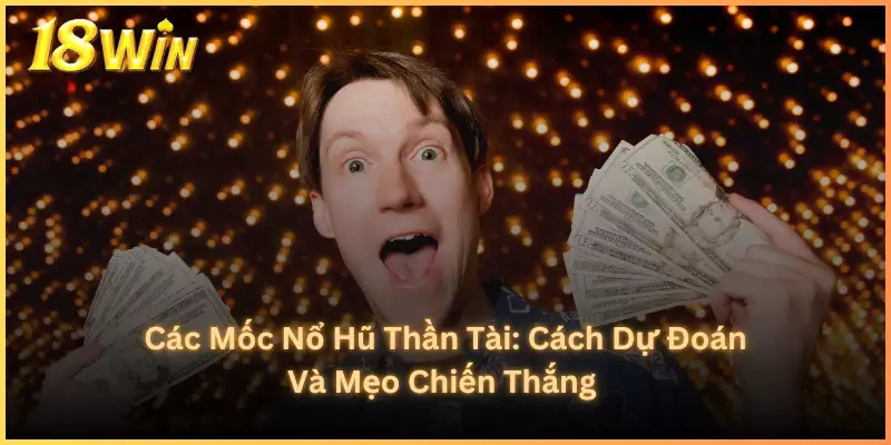 Các Mốc Nổ Hũ Thần Tài_ Cách Dự Đoán Và Mẹo Chiến Thắng 