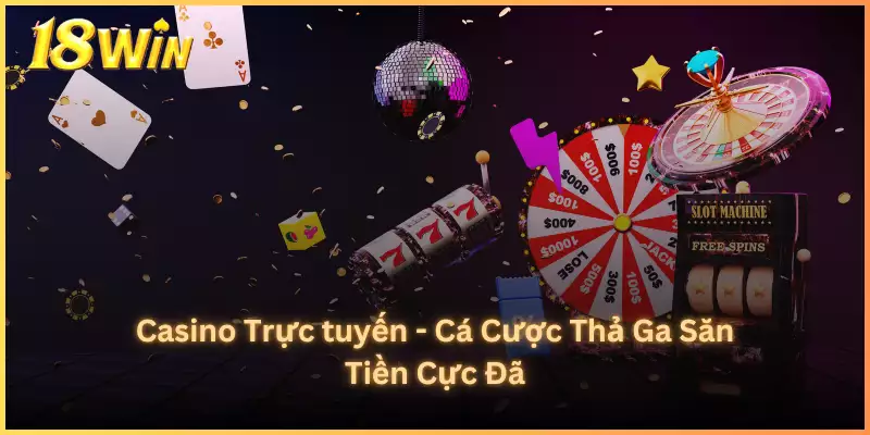 Casino Trực tuyến - Cá Cược Thả Ga Săn Tiền Cực Đã