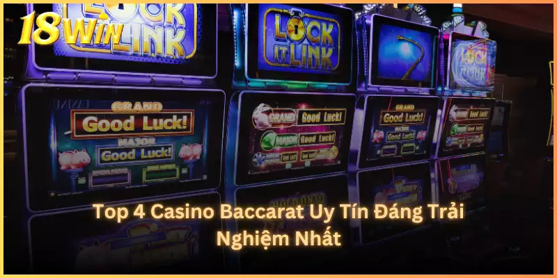 Top 4 Casino Baccarat Uy Tín Đáng Trải Nghiệm Nhất