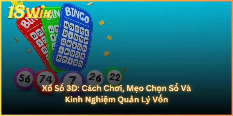 Xổ Số 3D_ Cách Chơi, Mẹo Chọn Số Và Kinh Nghiệm Quản Lý Vốn