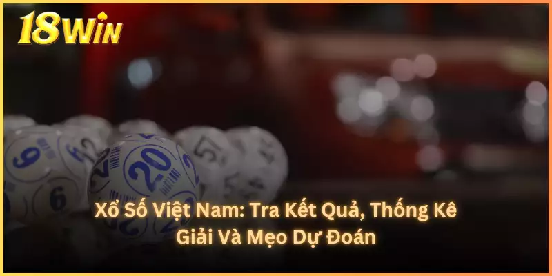 Xổ Số Việt Nam_ Tra Kết Quả, Thống Kê Giải Và Mẹo Dự Đoán